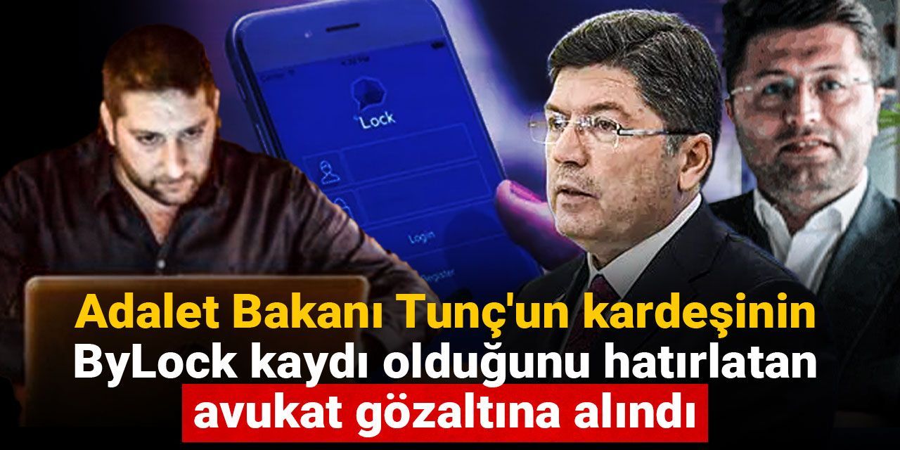 adalet-bakani-tuncun-kardesinin-bylock-kaydi-oldugunu-hatirlatan-avukat-gozaltina-alindi-lJjGGVXs.jpg
