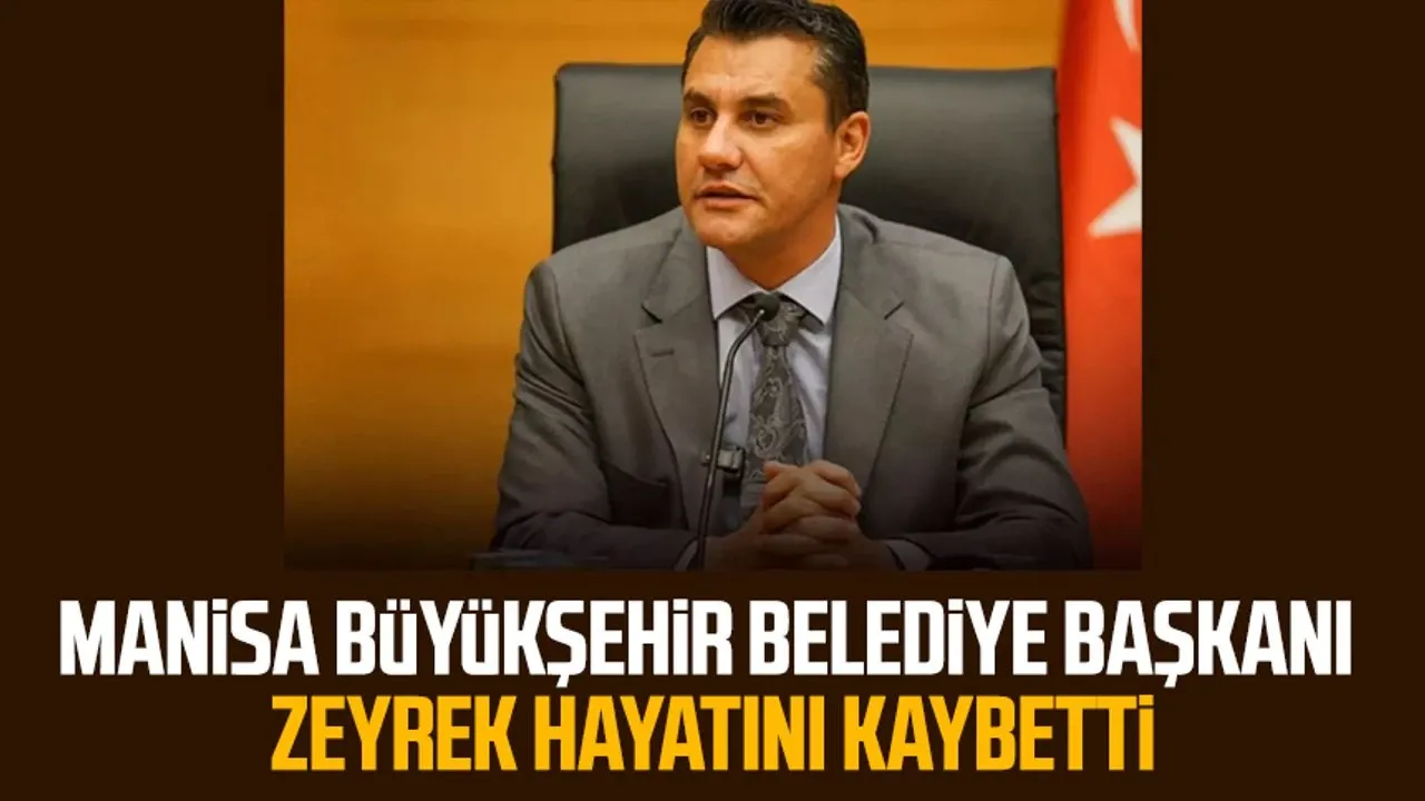 manisa-buyuksehir-belediye-baskani-zeyrek-hayatini-kaybetti-96