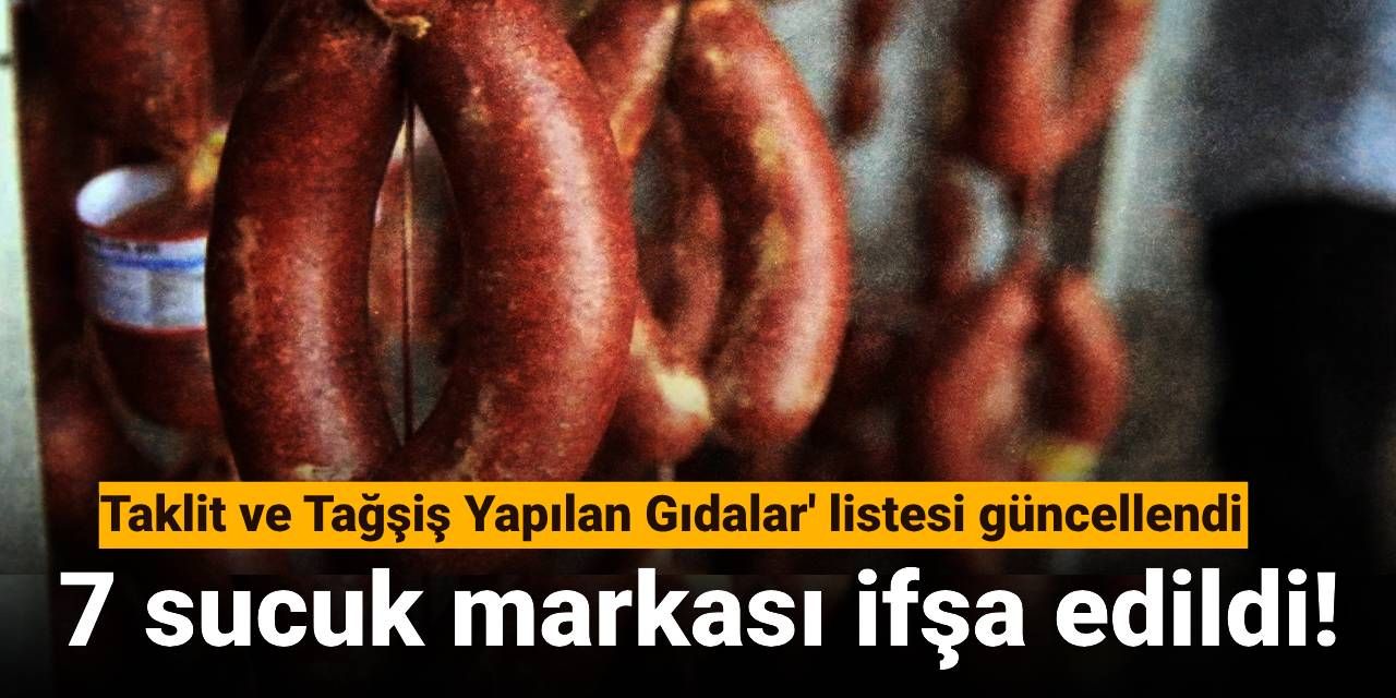‘Taklit ve Tağşiş Yapılan Gıdalar’ listesi güncellendi: 7 sucuk markası ifşa edildi!