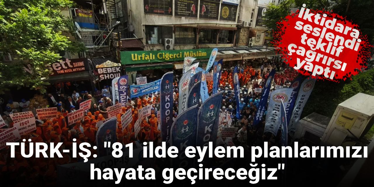 turk-is-iktidara-sert-cikti-ya-teklif-sunun-ya-da-81-ilde-eylem-yapacagiz-jisZS5Qi.jpg